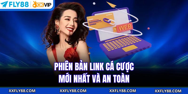 Phiên bản link cá cược mới nhất và an toàn