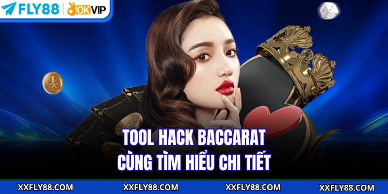 Tool hack Baccarat - Cùng tìm hiểu chi tiết